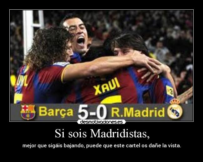 Si sois Madridistas, -