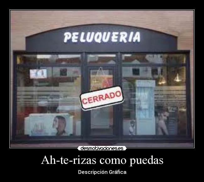 Ah-te-rizas como puedas - Descripción Gráfica