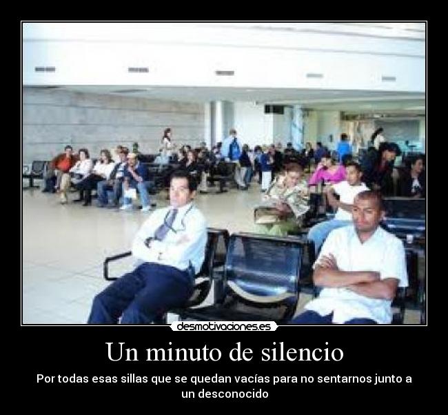 Un minuto de silencio - Por todas esas sillas que se quedan vacías para no sentarnos junto a un desconocido
