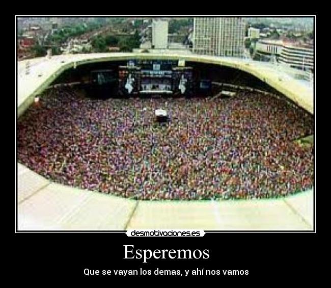 Esperemos - Que se vayan los demas, y ahí nos vamos