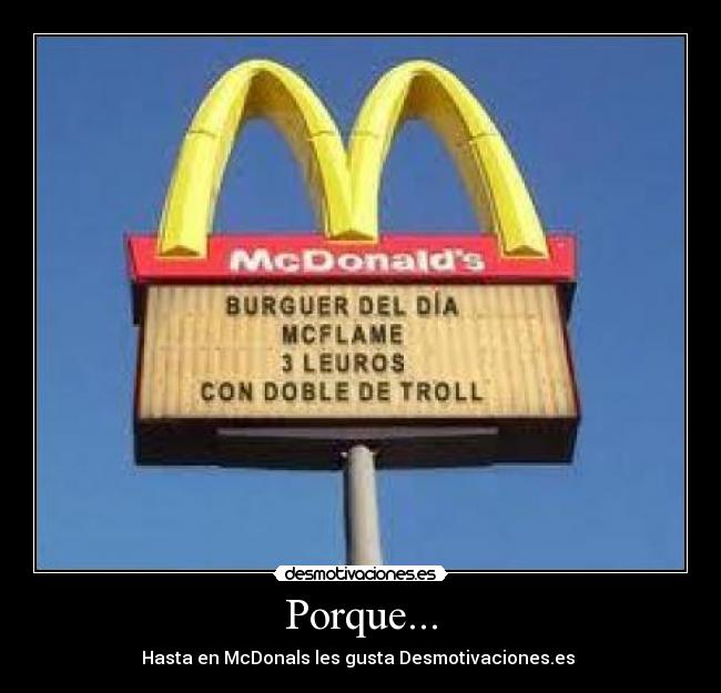 Porque... - Hasta en McDonals les gusta Desmotivaciones.es 