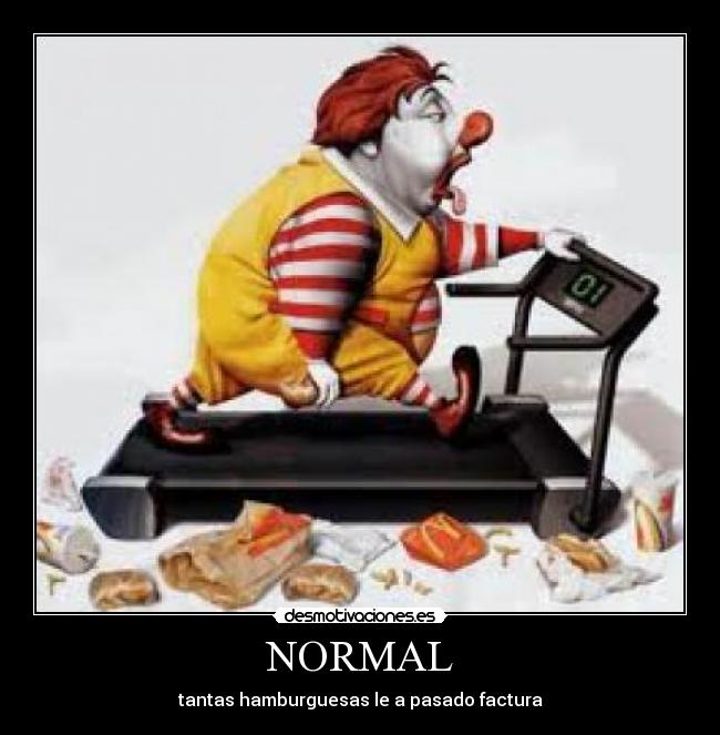 NORMAL - tantas hamburguesas le a pasado factura