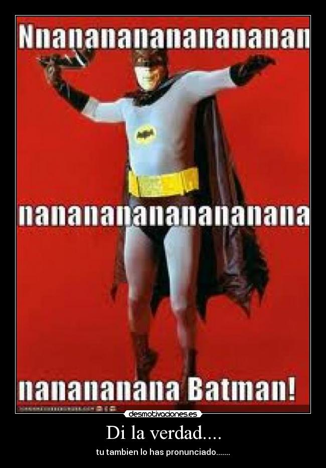 Di la verdad.... -