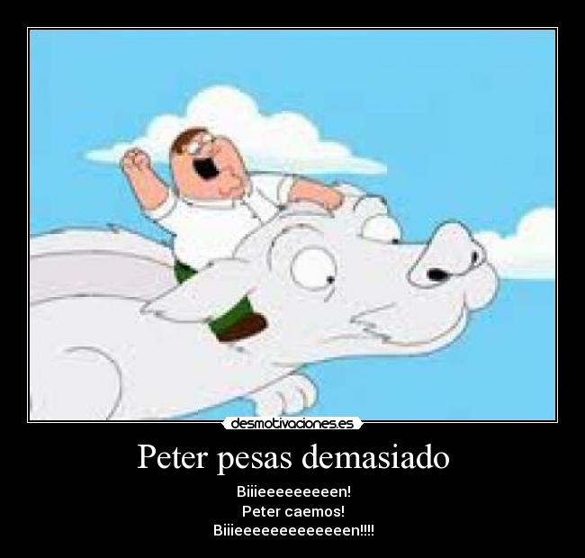 Peter pesas demasiado -