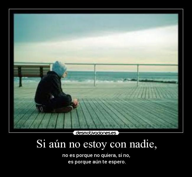 Si aún no estoy con nadie, -