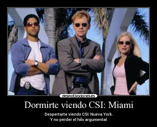Dormirte viendo CSI: Miami - 