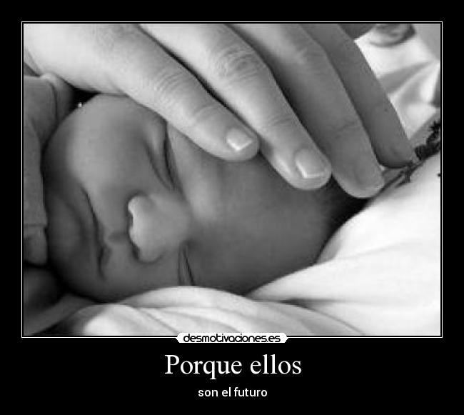 Porque ellos - son el futuro