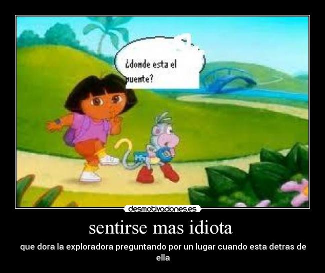 carteles sentirse idiota dora exploradora preguntando desmotivaciones