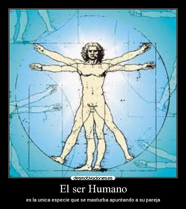 El ser Humano - es la unica especie que se masturba apuntando a su pareja