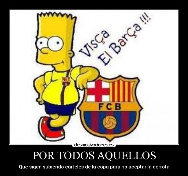 POR TODOS AQUELLOS - Que sigen subiendo carteles de la copa para no aceptar la derrota