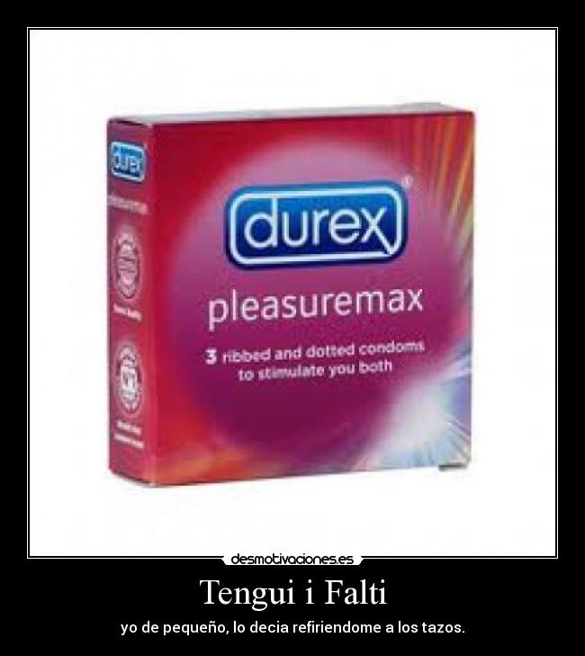 Tengui i Falti - yo de pequeño, lo decia refiriendome a los tazos.