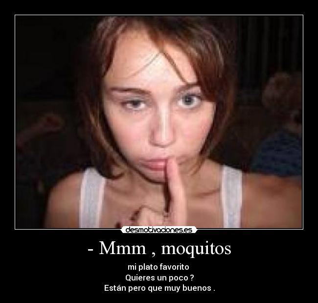 - Mmm , moquitos -