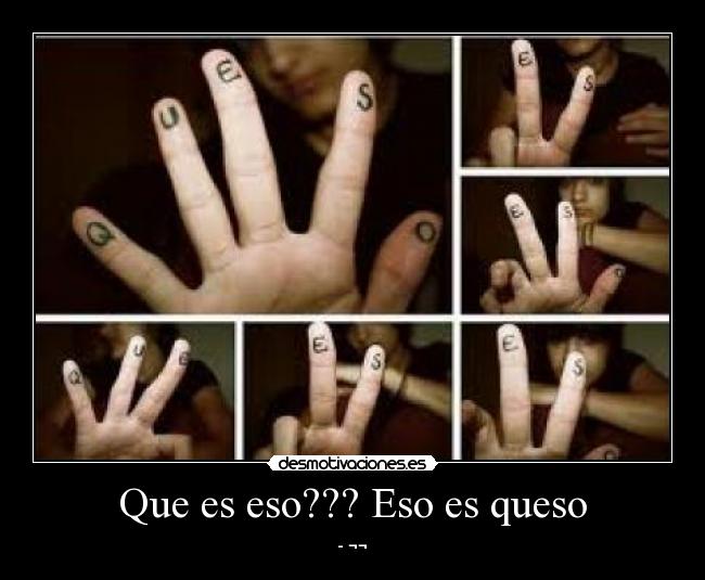 Que es eso??? Eso es queso - 