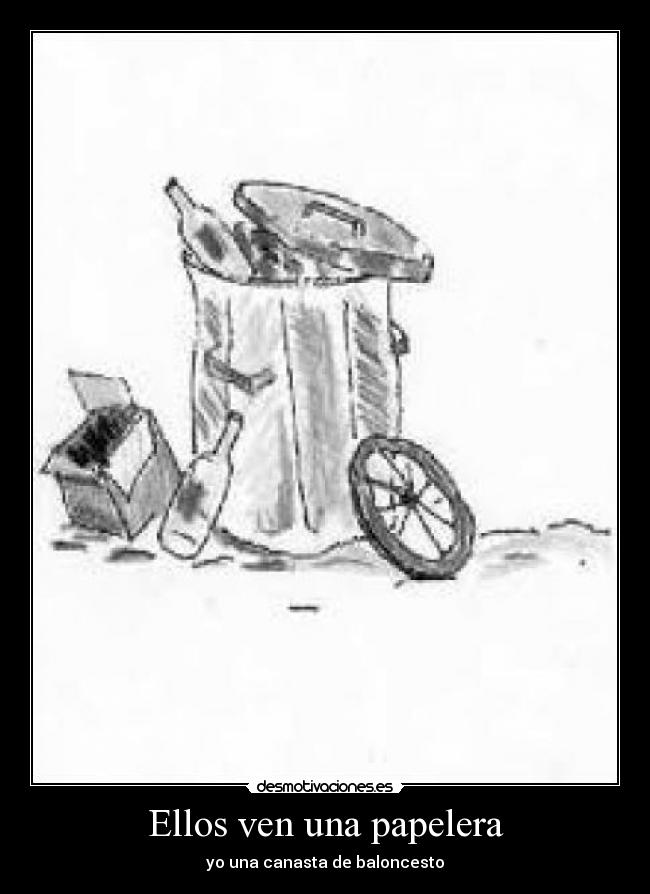 Ellos ven una papelera - yo una canasta de baloncesto