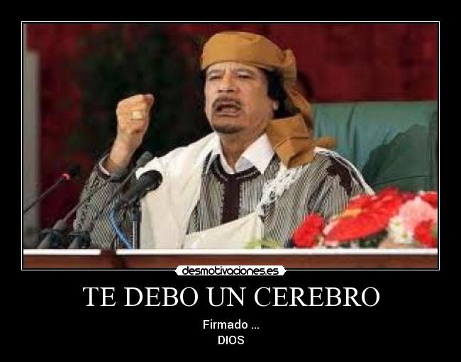 TE DEBO UN CEREBRO - Firmado ...
DIOS