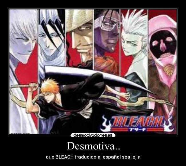 Desmotiva.. - que BLEACH traducido al español sea lejia
