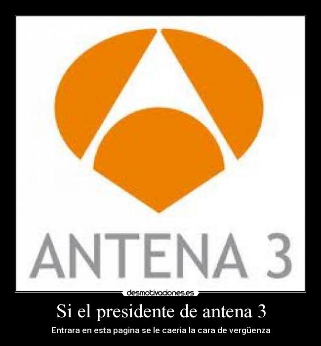 Si el presidente de antena 3 -