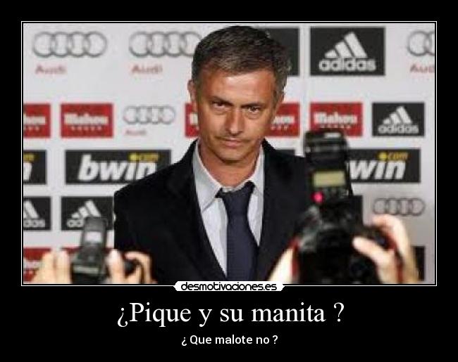 ¿Pique y su manita ? - ¿ Que malote no ?