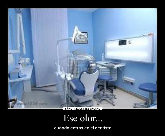 Ese olor... - cuando entras en el dentista