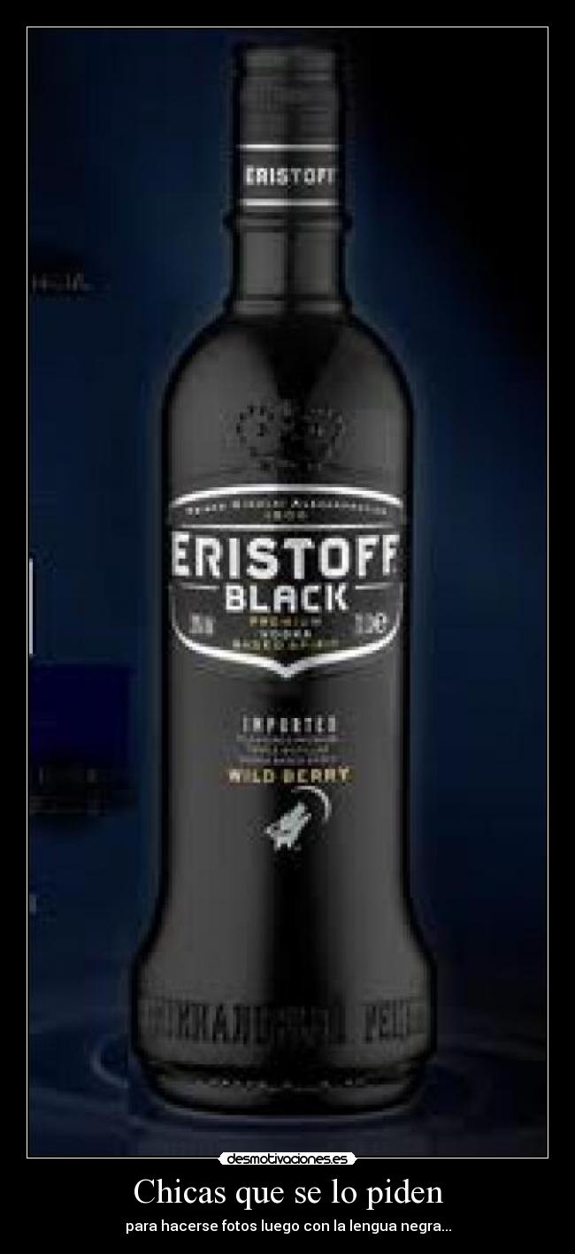 Chicas que se lo piden - para hacerse fotos luego con la lengua negra...