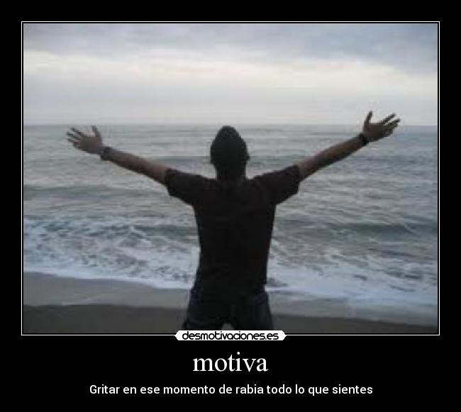 motiva - Gritar en ese momento de rabia todo lo que sientes