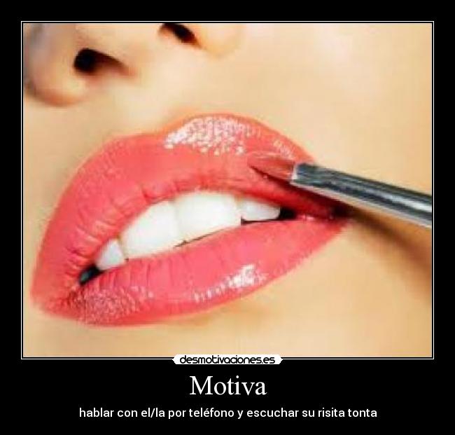 Motiva - hablar con el/la por teléfono y escuchar su risita tonta