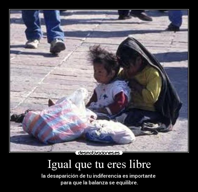 Igual que tu eres libre - 