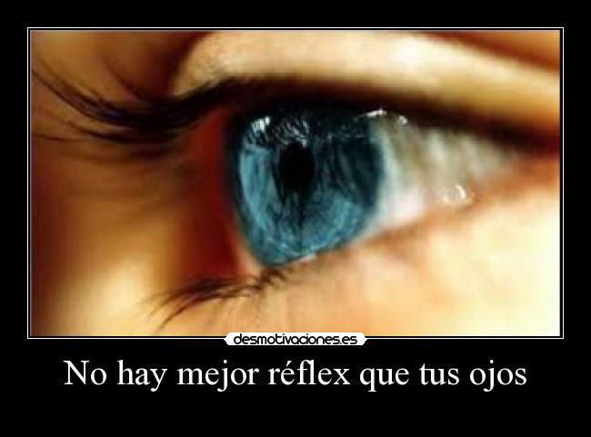 No hay mejor réflex que tus ojos - 