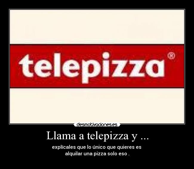 Llama a telepizza y ... - 