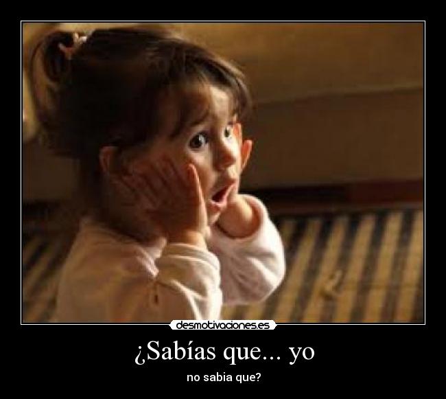 ¿Sabías que... yo - no sabia que?