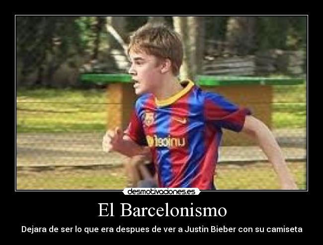 El Barcelonismo - Dejara de ser lo que era despues de ver a Justin Bieber con su camiseta