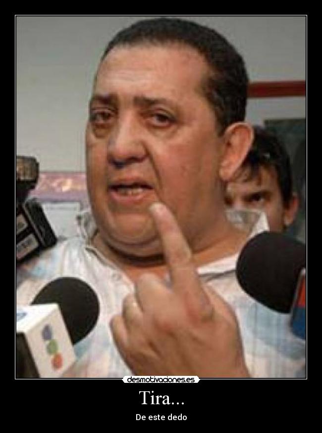 Tira... - De este dedo