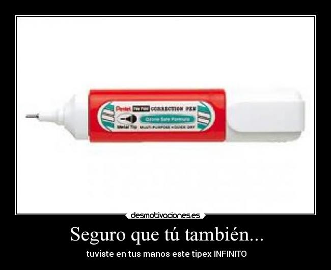 Seguro que tú también... - tuviste en tus manos este tipex INFINITO