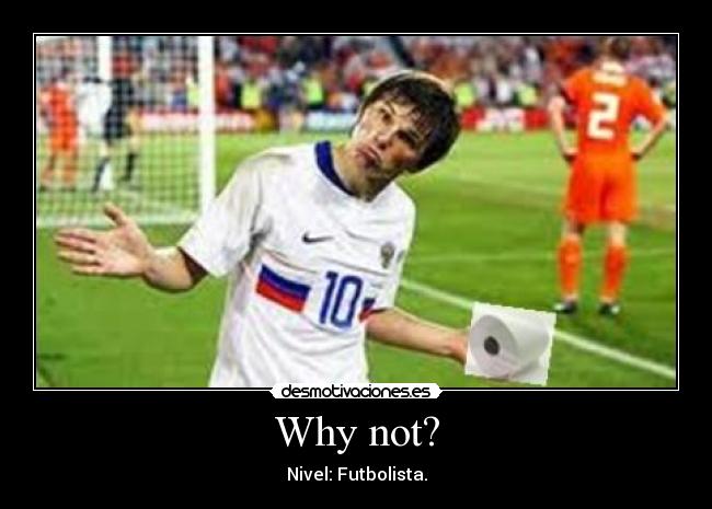 Why not? - Nivel: Futbolista.
