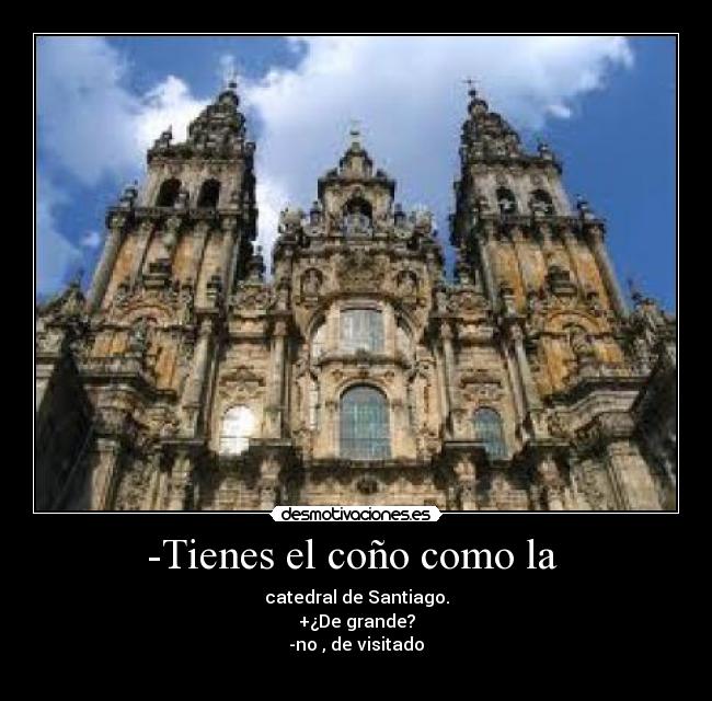 -Tienes el coño como la -