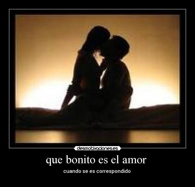 que bonito es el amor - cuando se es correspondido