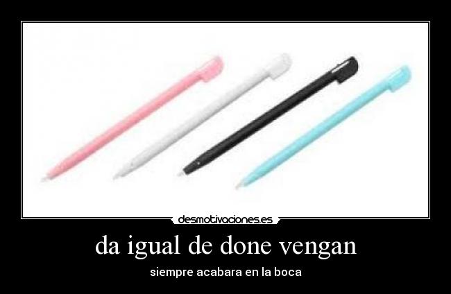 da igual de done vengan - 