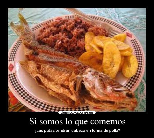 Si somos lo que comemos - ¿Las putas tendrán cabeza en forma de polla?