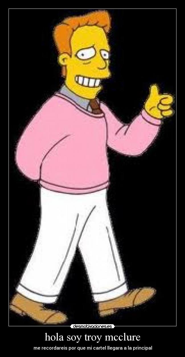 hola soy troy mcclure - me recordareis por que mi cartel llegara a la principal