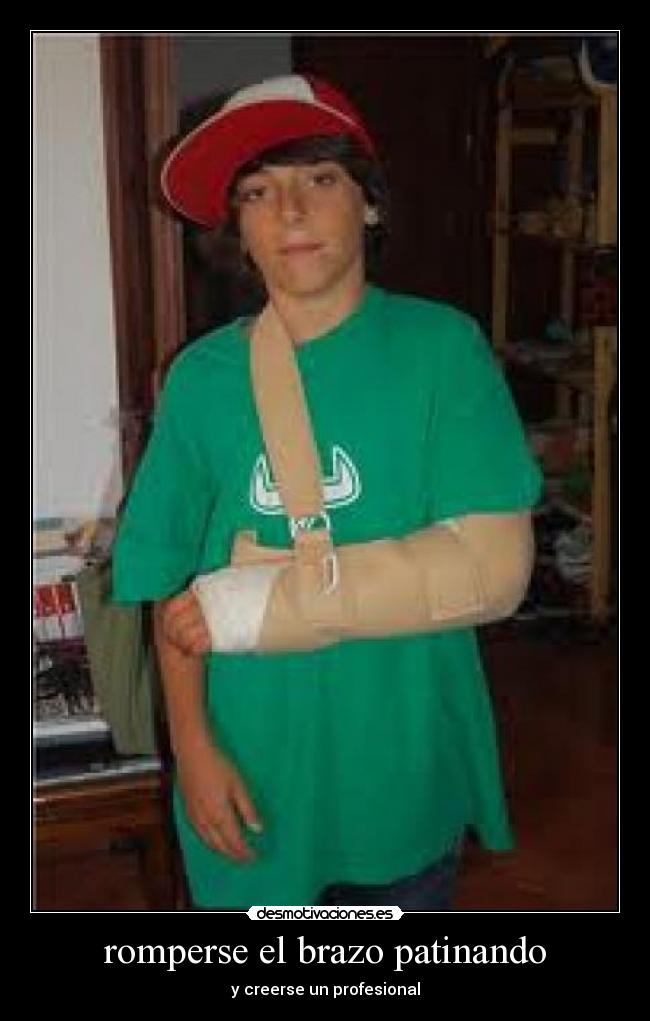 romperse el brazo patinando - y creerse un profesional