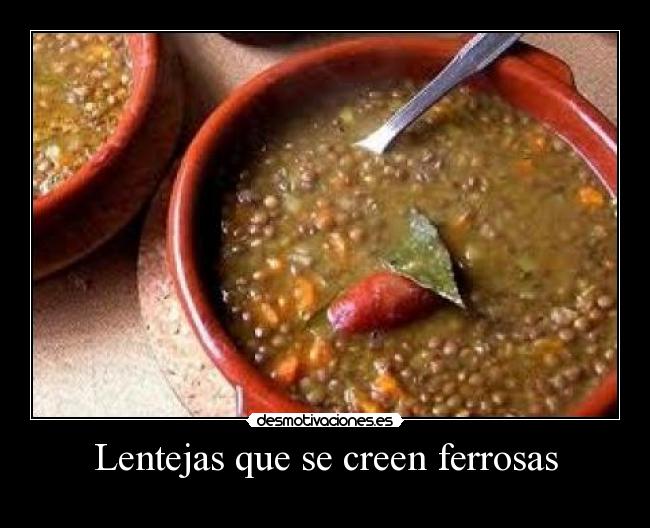 Lentejas que se creen ferrosas - 