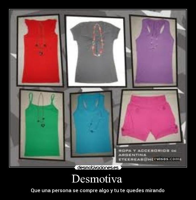 Desmotiva - Que una persona se compre algo y tu te quedes mirando