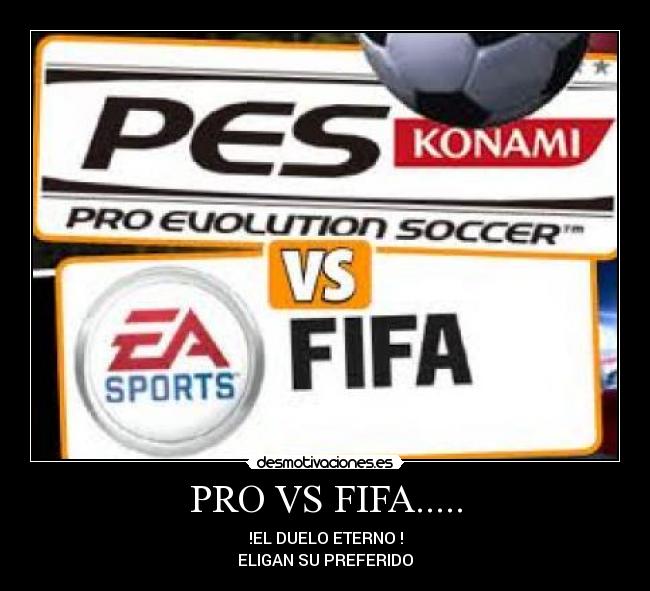 PRO VS FIFA..... - !EL DUELO ETERNO !
ELIGAN SU PREFERIDO
