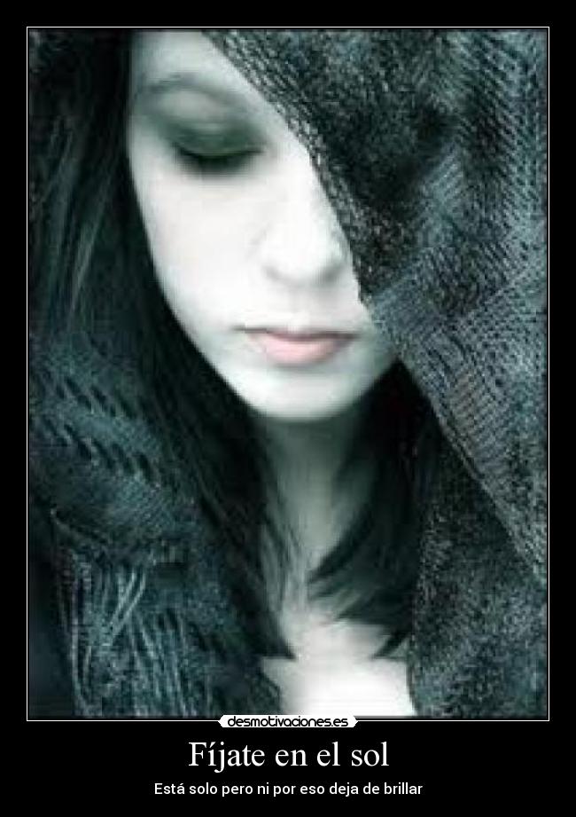 Fíjate en el sol - Está solo pero ni por eso deja de brillar