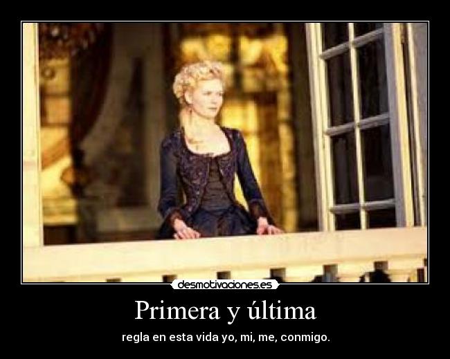 Primera y última - regla en esta vida yo, mi, me, conmigo.