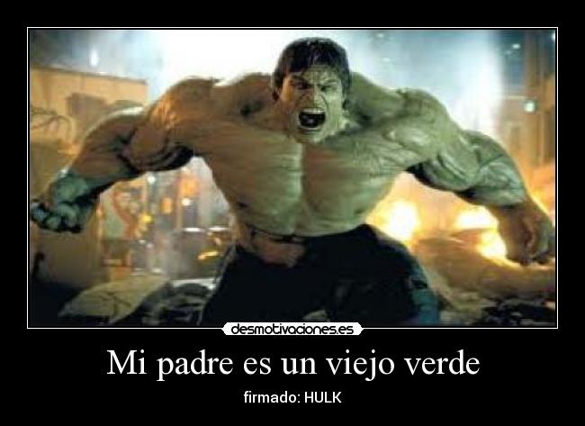Mi padre es un viejo verde - firmado: HULK