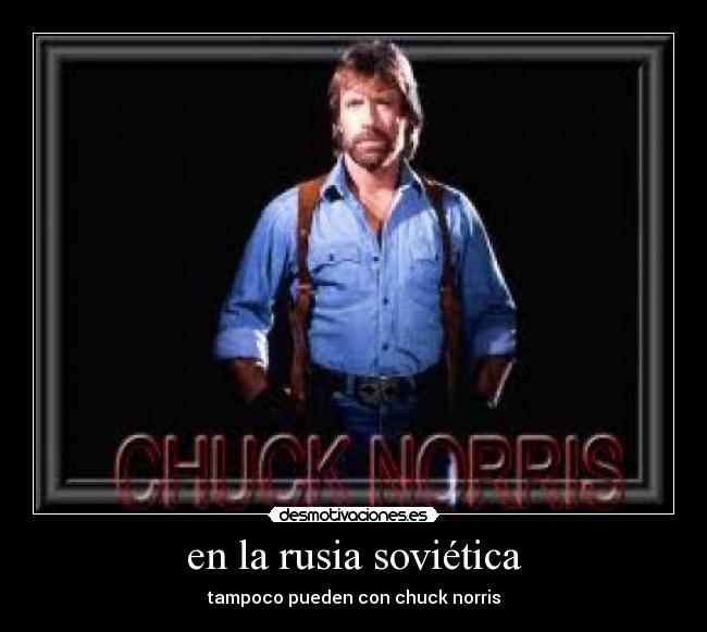en la rusia soviética - tampoco pueden con chuck norris