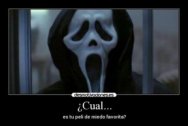 ¿Cual... - es tu peli de miedo favorita?