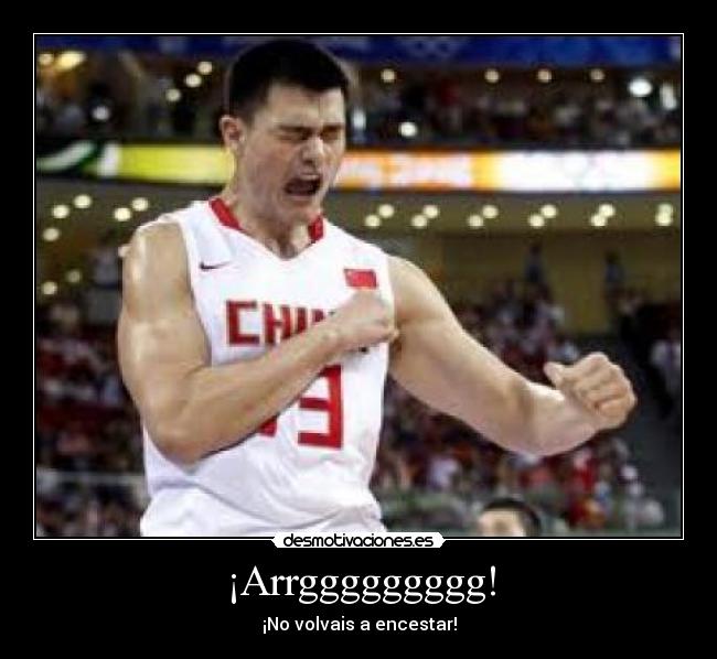 ¡Arrggggggggg! - ¡No volvais a encestar!
