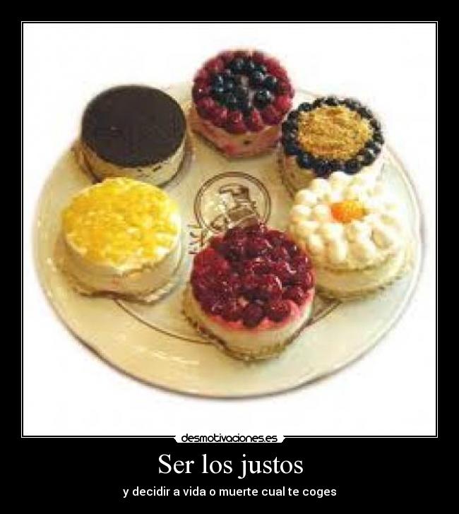 Ser los justos - y decidir a vida o muerte cual te coges